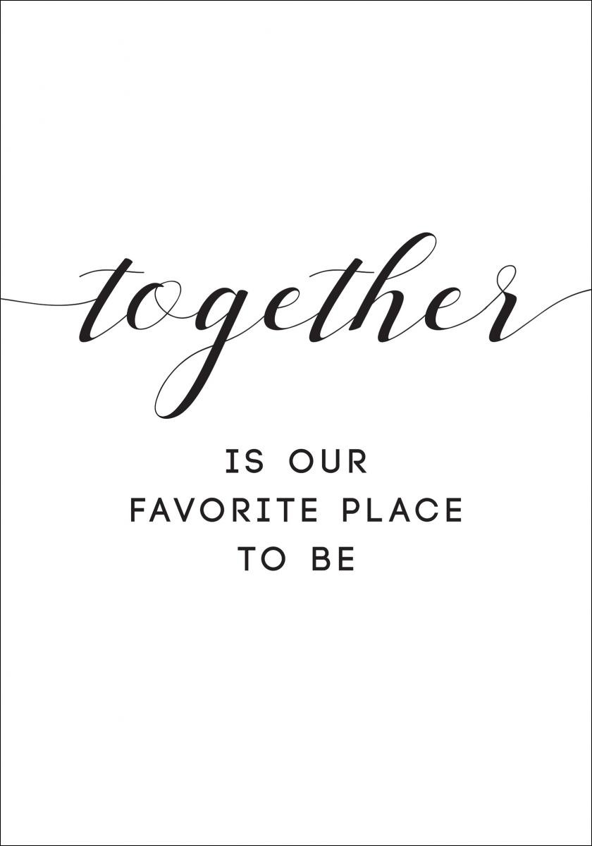 Together is our favorite place to be Juliste