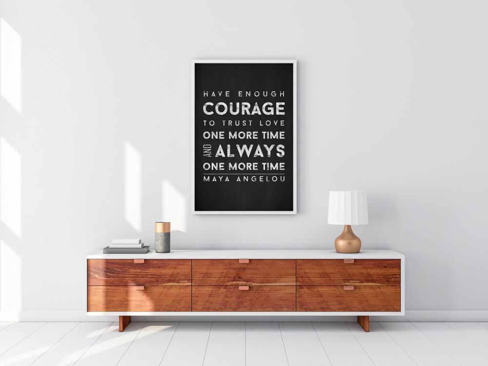 Maya Angelou - Have enough courage - Musta-Valkoinen