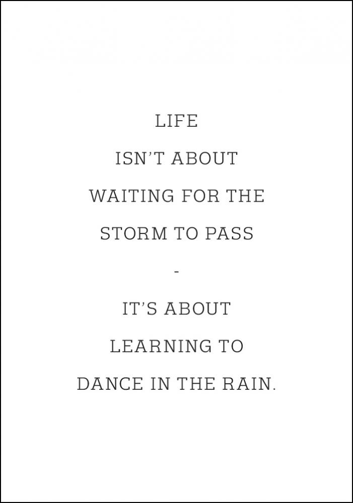 Life isn't about waiting for the storm to pass Juliste