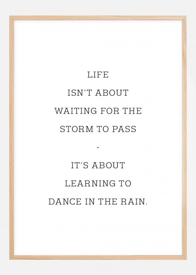 Life isn't about waiting for the storm to pass Juliste