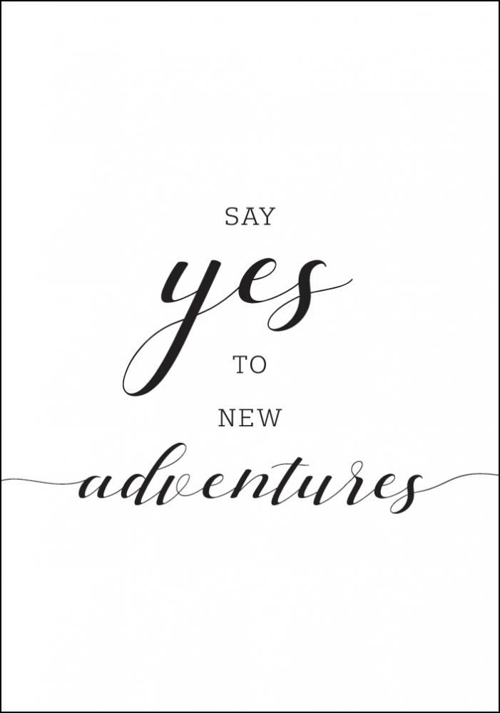 Say yes to new adventures Juliste