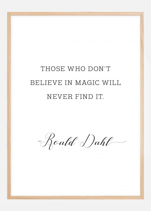 Those who don't believe in magic will never find it Juliste