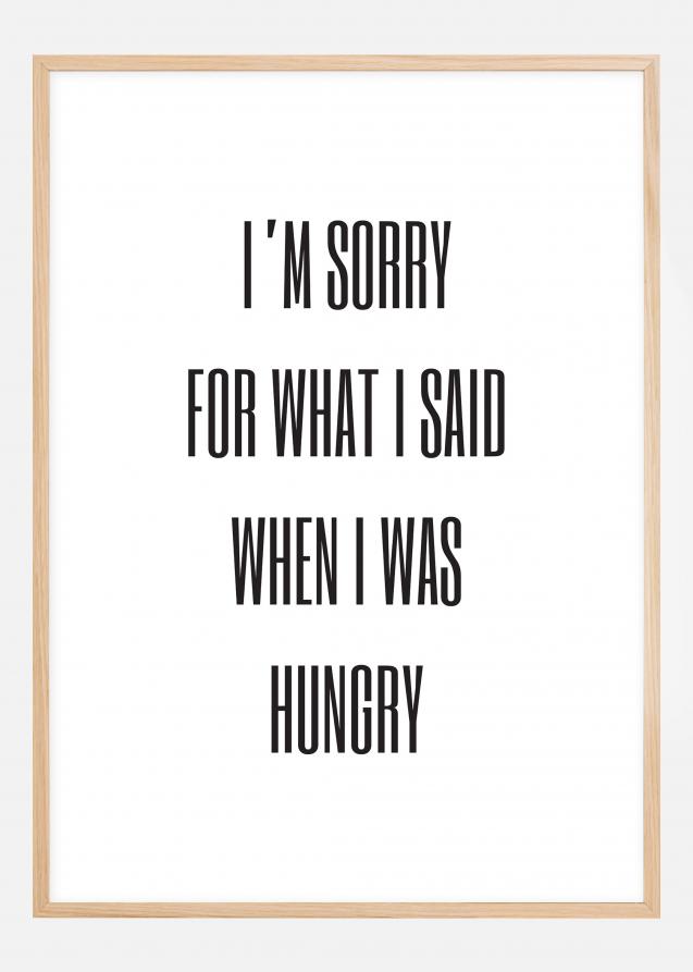 I'm sorry for what i said when was hungry Juliste