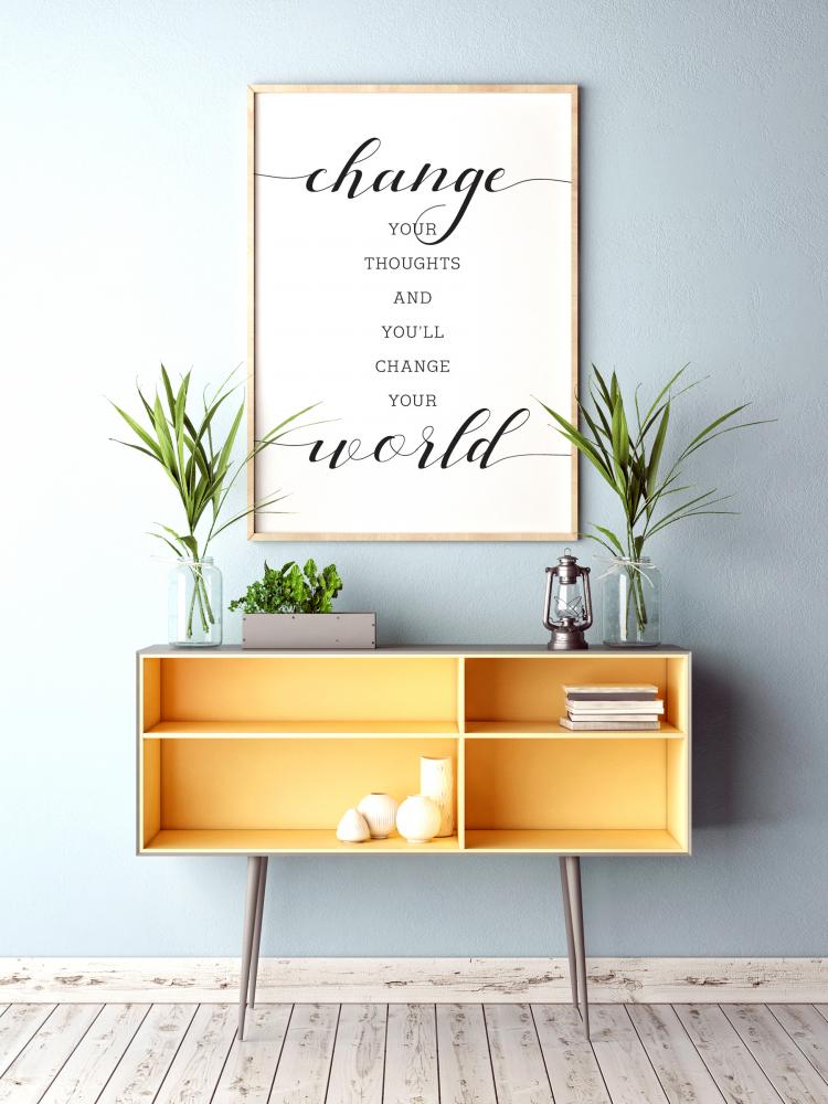Change your thought and you'll change your world Juliste