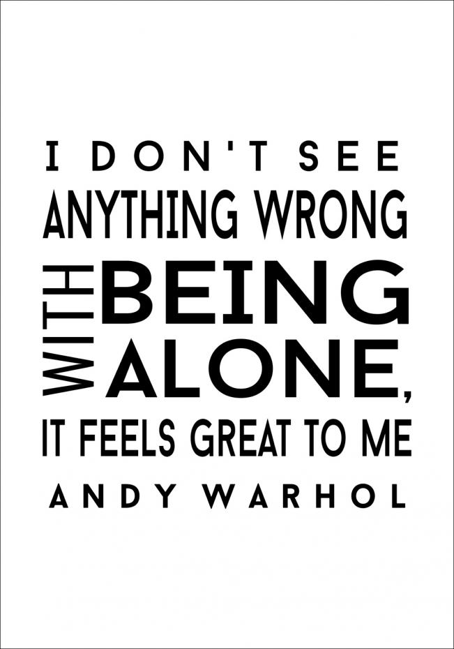 Andy Warhol - I dont see anyhing wrong with being alone - Musta
