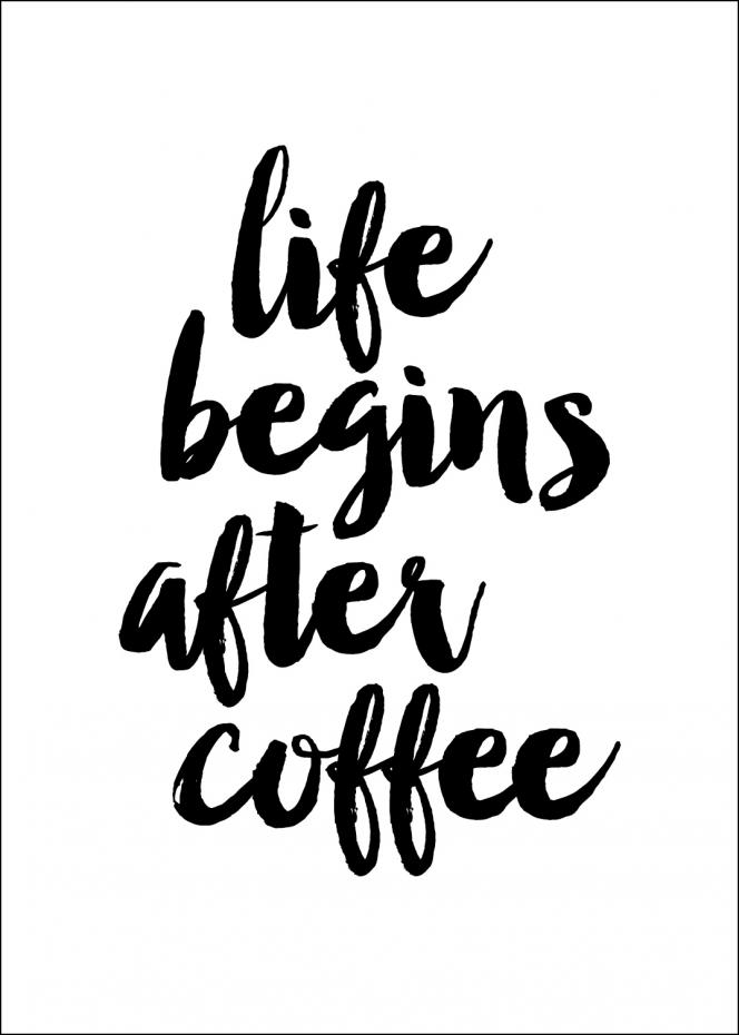 Life begins after coffee Juliste