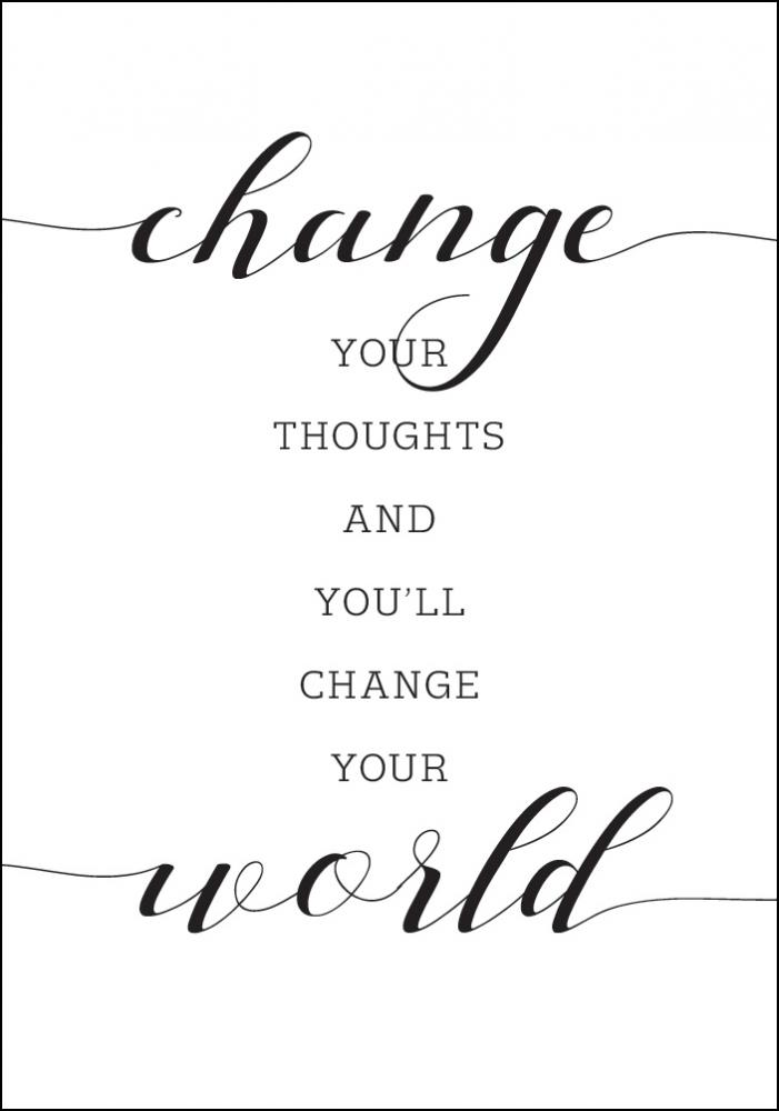 Change your thought and you'll change your world Juliste