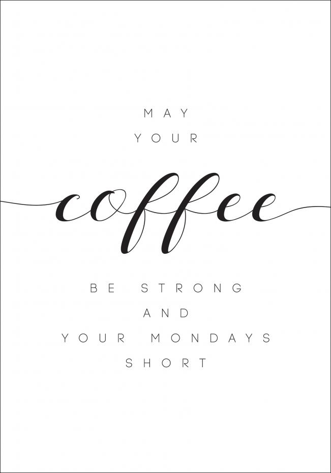 May your coffee be strong and your mondays short Juliste