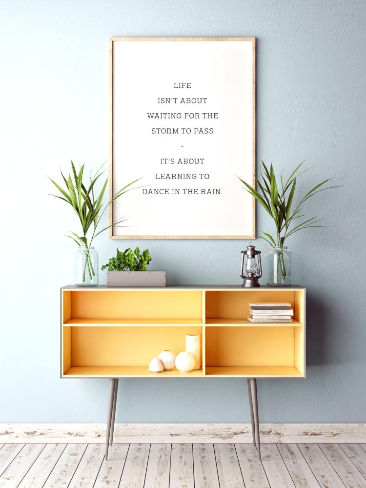 Life isn't about waiting for the storm to pass Juliste