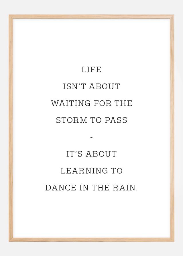 Life isn't about waiting for the storm to pass Juliste