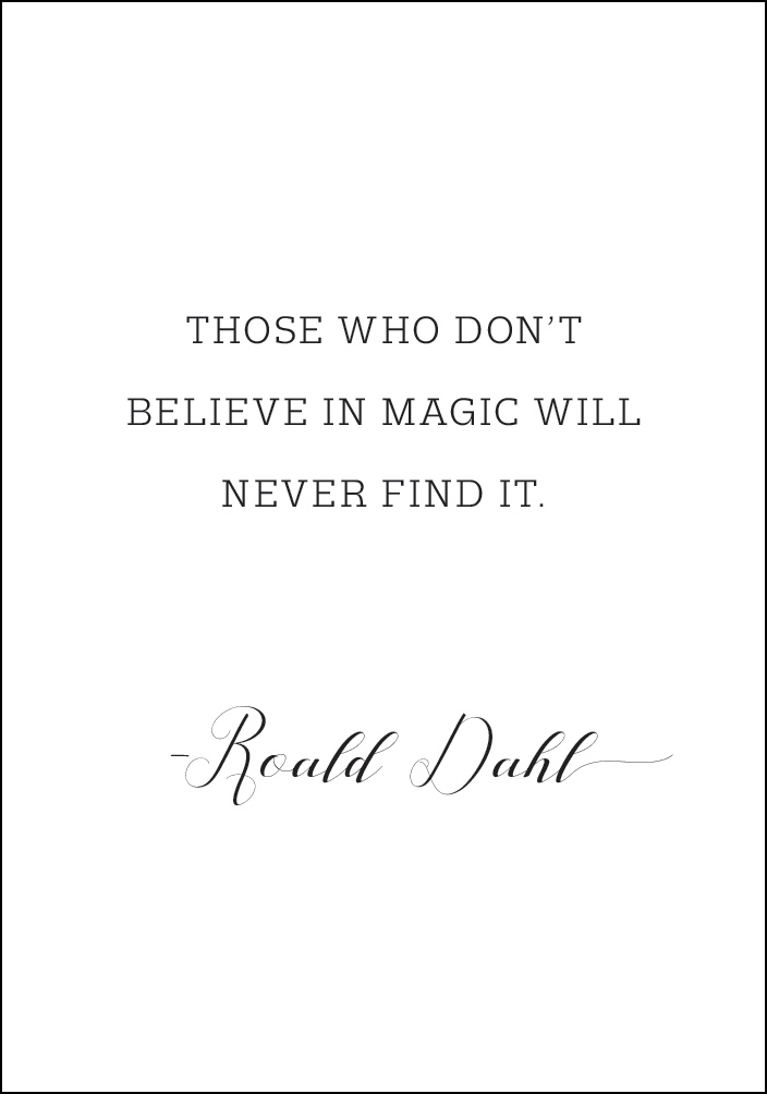 Those who don't believe in magic will never find it Juliste